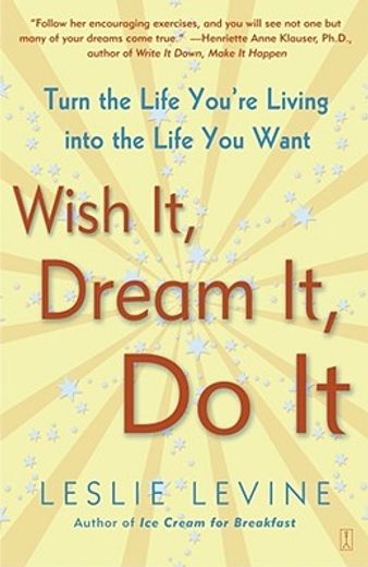 wish it, dream it, do it,turn the life you´re living into the life you want