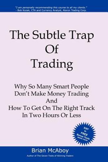 the subtle trap of trading,why so many smart people don´t make money trading, and how to get on the right track in less than tw (en Inglés)