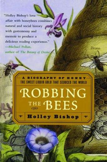 robbing the bees,a biography of honey--the sweet liquid gold that seduced the world (en Inglés)