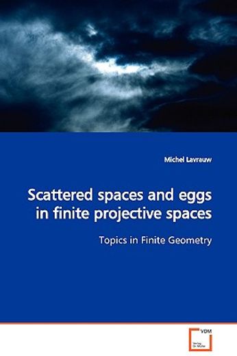 scattered spaces and eggs in finite projective spaces topics in finite geometry
