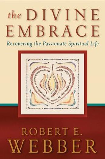 the divine embrace,recovering the passionate spiritual life