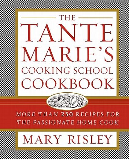 the tante marie´s cooking school cookbook,more than 250 recipes for the passionate home cook