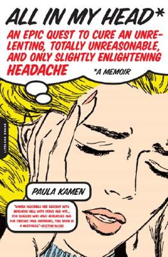 all in my head,an epic quest to cure an unrelenting, totally unreasonable, and only slightly enlightening headache