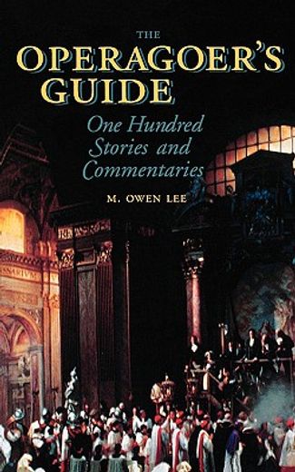 the operagoer´s guide,one hundred stories and commentaries