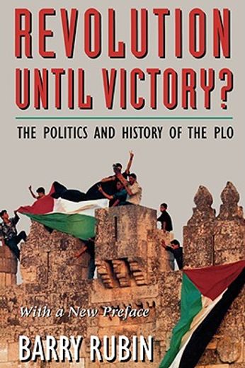 revolution until victory?,the politics and history of the plo