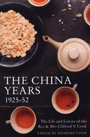 the china years,the life and letters of the rev & mrs clifford v. cook, china missionaries 1925-52