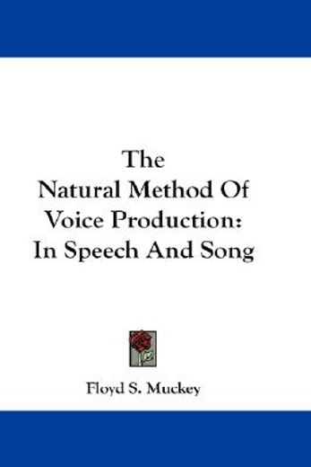 the natural method of voice production,in speech and song