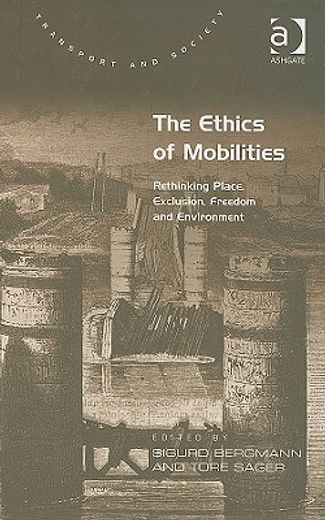 the ethics of mobilities,rethinking place, exclusion, freedom and environment