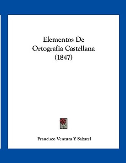elementos de ortografia castellana (1847)