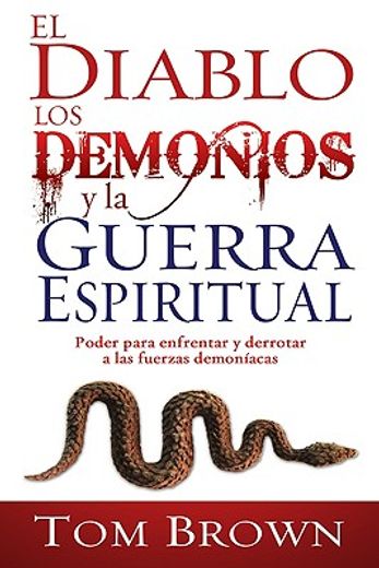 el diablo los demonios y la guerra espiritual,poder para enfrentar y derrotar a las fuerzas demoniacas (in Spanish)