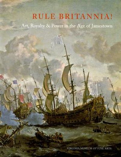 rule britannia!,art, royalty, and power in the age of jamestown (en Inglés)