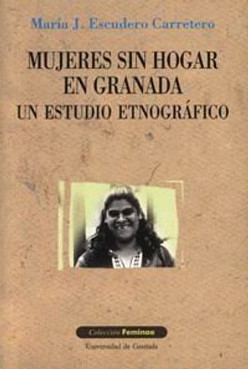 Mujeres sin hogar en Granada: Un estudio etnológico (Feminae)