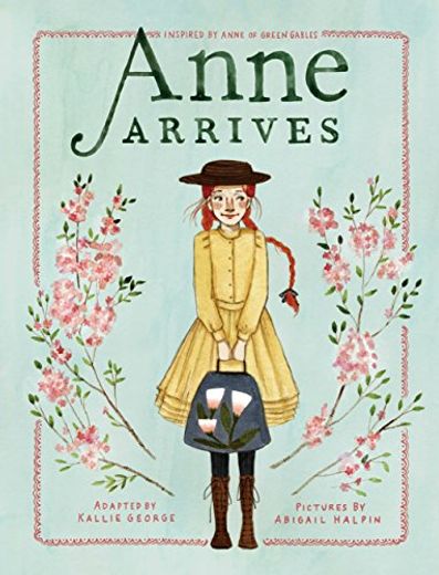 Anne Arrives: Inspired by Anne of Green Gables (an Anne Chapter Book) (en Inglés)