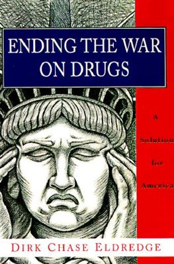 ending the war on drugs,a solution for america