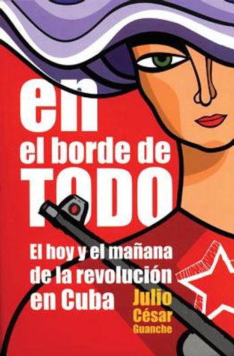 En El Borde de Todo: El Hoy Y El Mañana de la Revolución En Cuba (in Spanish)