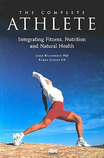 the complete athlete,integrating fitness, nutrition & natural health