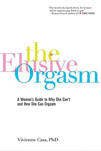 the elusive orgasm,a woman´s guide to why she can´t and how she can orgasm (en Inglés)