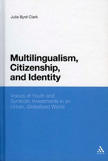 multilingualism, citizenship and identity,voices of youth and symbolic investments in an urban, globalized world