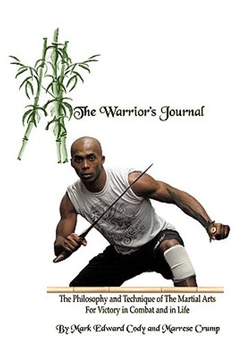 the warrior´s journal,the philosophy and technique of the martial arts for victory in combat and in life (en Inglés)