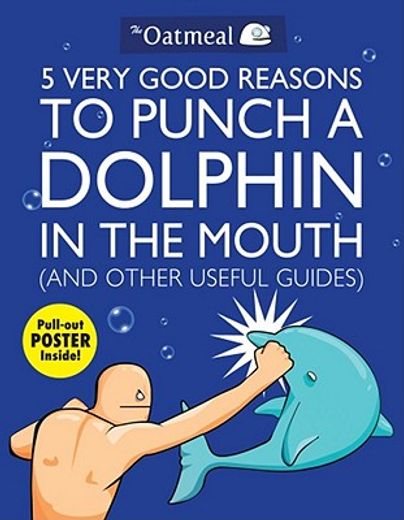 5 Very Good Reasons to Punch a Dolphin in the Mouth (and Other Useful Guides): Volume 1 [With Poster] (en Inglés)