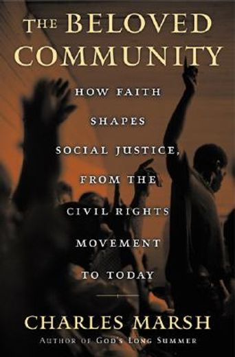 the beloved community,how faith shapes social justice, from the civil rights movement to today (in English)