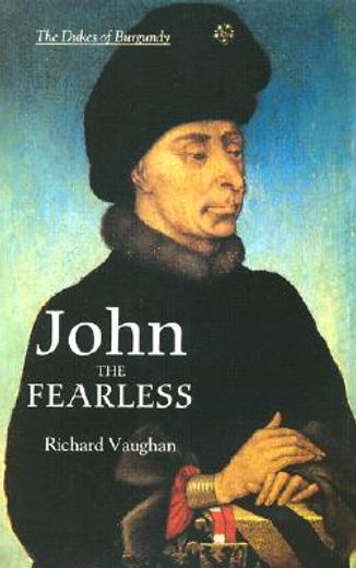 john the fearless,the growth of burgundian power (in English)