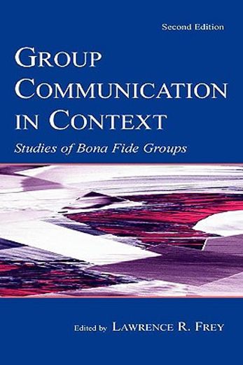 group communication in context,studies in bona fide groups