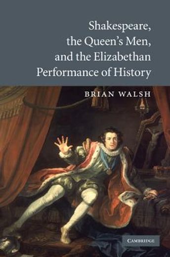shakespeare, the queen´s men, and the elizabethan performance of history