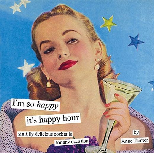 i`m so happy it`s happy hour,sinfully delicious cocktails for any occasion