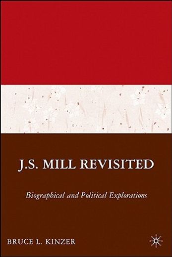 j.s. mill revisited,biographical and political explorations