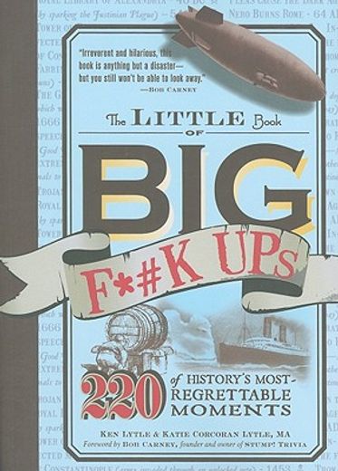 The Little Book of Big F*#k Ups: 220 of History's Most-Regrettable Moments (en Inglés)