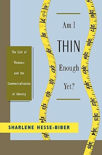 am i thin enough yet?,the cult of thinness and the commercialization of identity