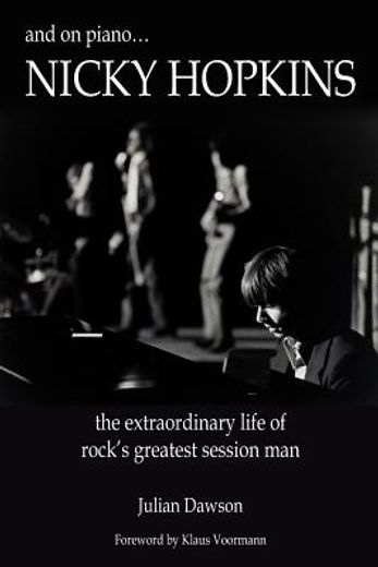 and on piano… nicky hopkins,the extraordinary life of rock`s greatest session man (en Inglés)