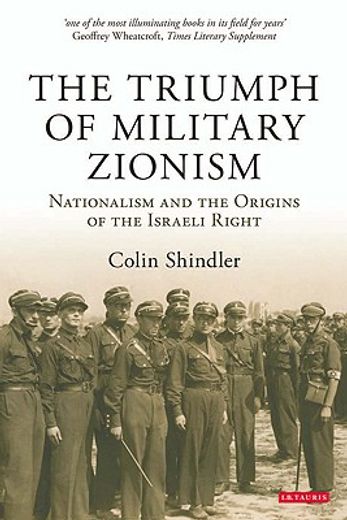 The Triumph of Military Zionism: Nationalism and the Origins of the Israeli Right (en Inglés)