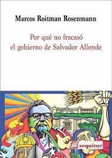Por qué no Fracasó el Gobierno de Salvador Allende