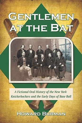 gentlemen at the bat,a fictional oral history of the new york knickerbockers and the early days of base ball