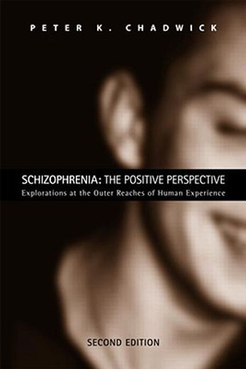 schizophrenia,the positive perspective: explorations at the outer reaches of human experience