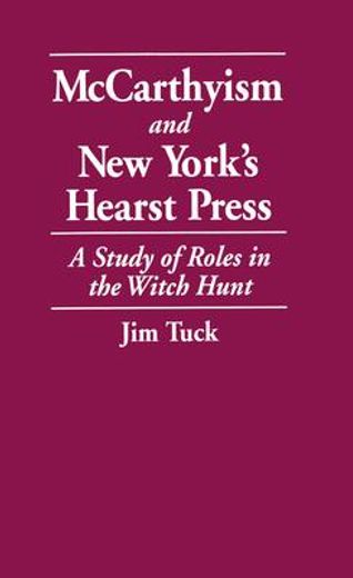 mccarthyism and new york´s hearst press,a study of roles in the witch hunt