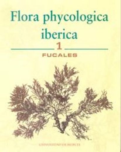 Flora phycologica iberica: fucales (in Spanish)