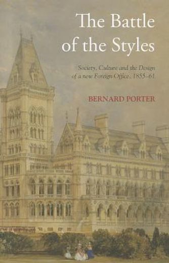 the battle of the styles,society, culture and the design of the new foreign office, 1855-1861