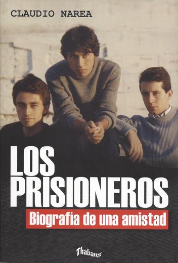 Los Prisioneros. Biografía de una amistad - Claudio Narea - Libro físico
