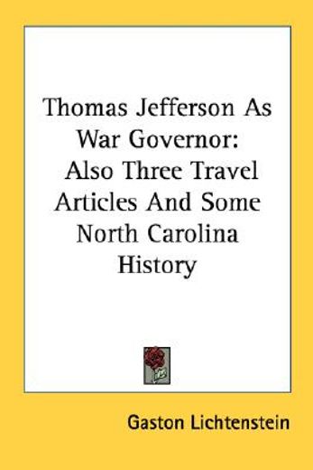 thomas jefferson as war governor,also three travel articles and some north carolina history