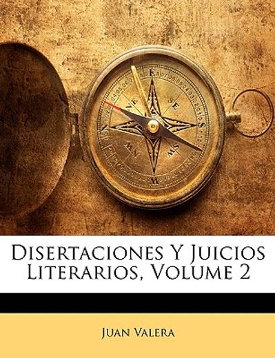 disertaciones y juicios literarios, volume 2