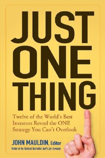 just one thing,twelve of the world´s best investors reveal the one strategy you can´t overlook