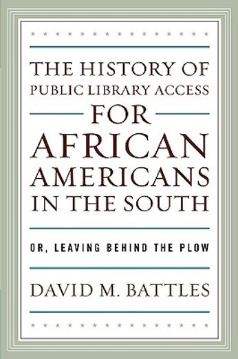 the history of public library access for african americans in the south,or, leaving behind the plow