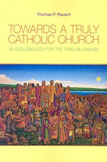 towards a truly catholic church,an ecclesiology for the third millennium