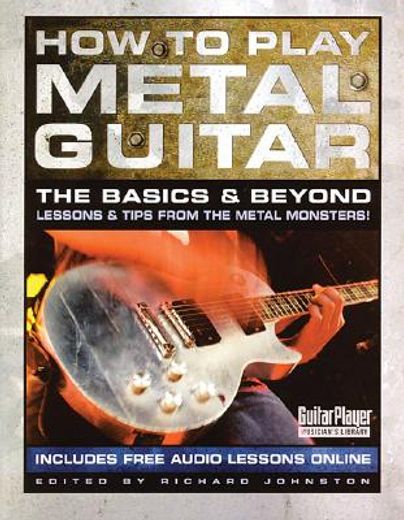 how to play metal guitar,the basics & beyond (en Inglés)