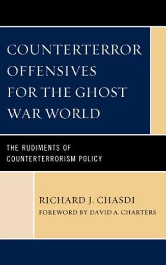 counterterror offensives for the ghost war world,the rudiments of counterterrorism policy