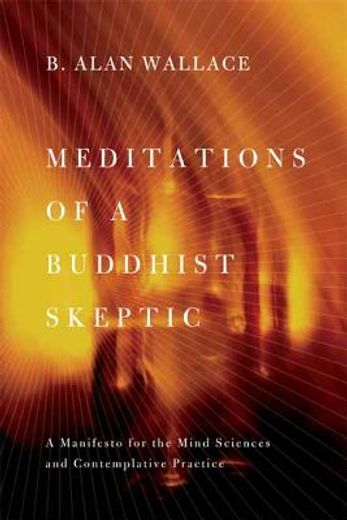 meditations of a buddhist skeptic: a manifesto for the mind sciences and contemplative practice