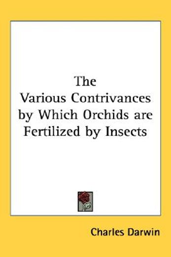 the various contrivances by which orchids are fertilized by insects
